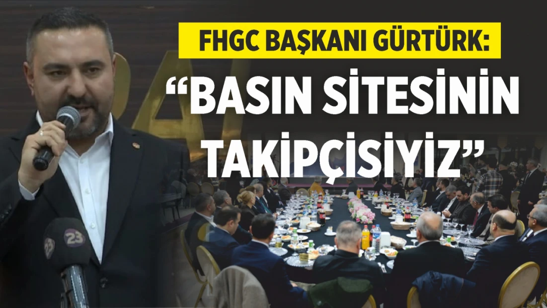 Fhgc Başkanı Gürtürk, ‘Basın Sitesinin Takipçisiyiz’
