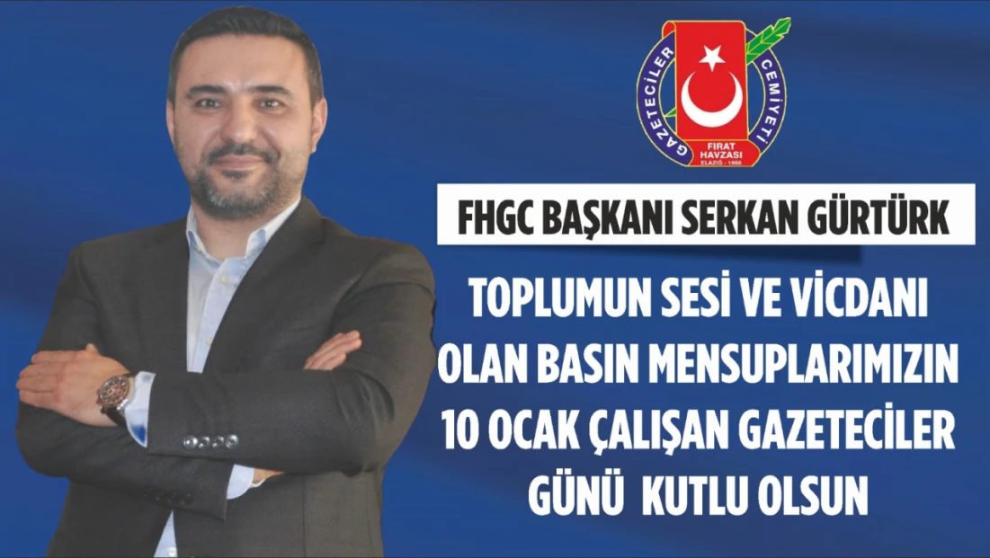 FHGC Başkanı Serkan Gürtürk: “Toplumun Sesi ve Vicdanı Olan Basın Mensuplarımızın 10 Ocak Çalışan Gazeteciler Günü Kutlu Olsun”