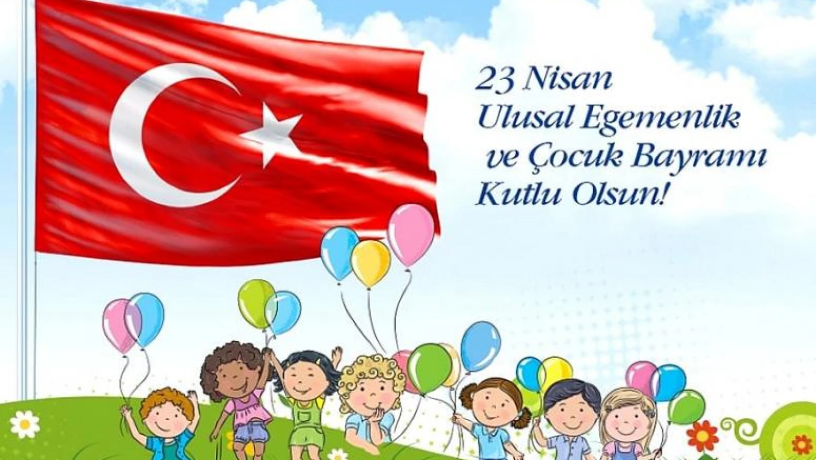 23 Nisan ulusal egemenlik ve çocuk bayramı kutlu olsun