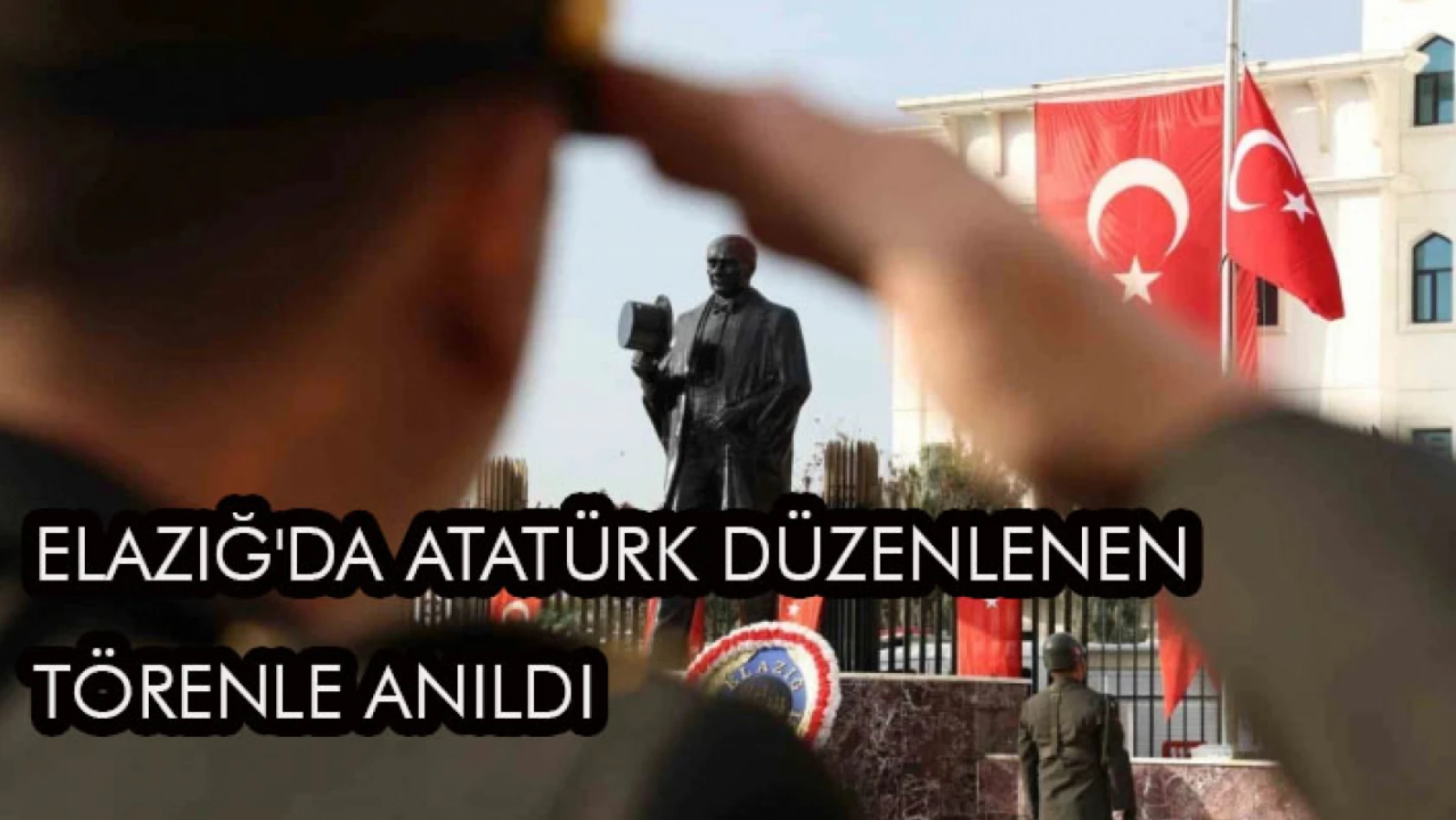 Elazığ'da Atatürk Düzenlenen Törenle Anıldı