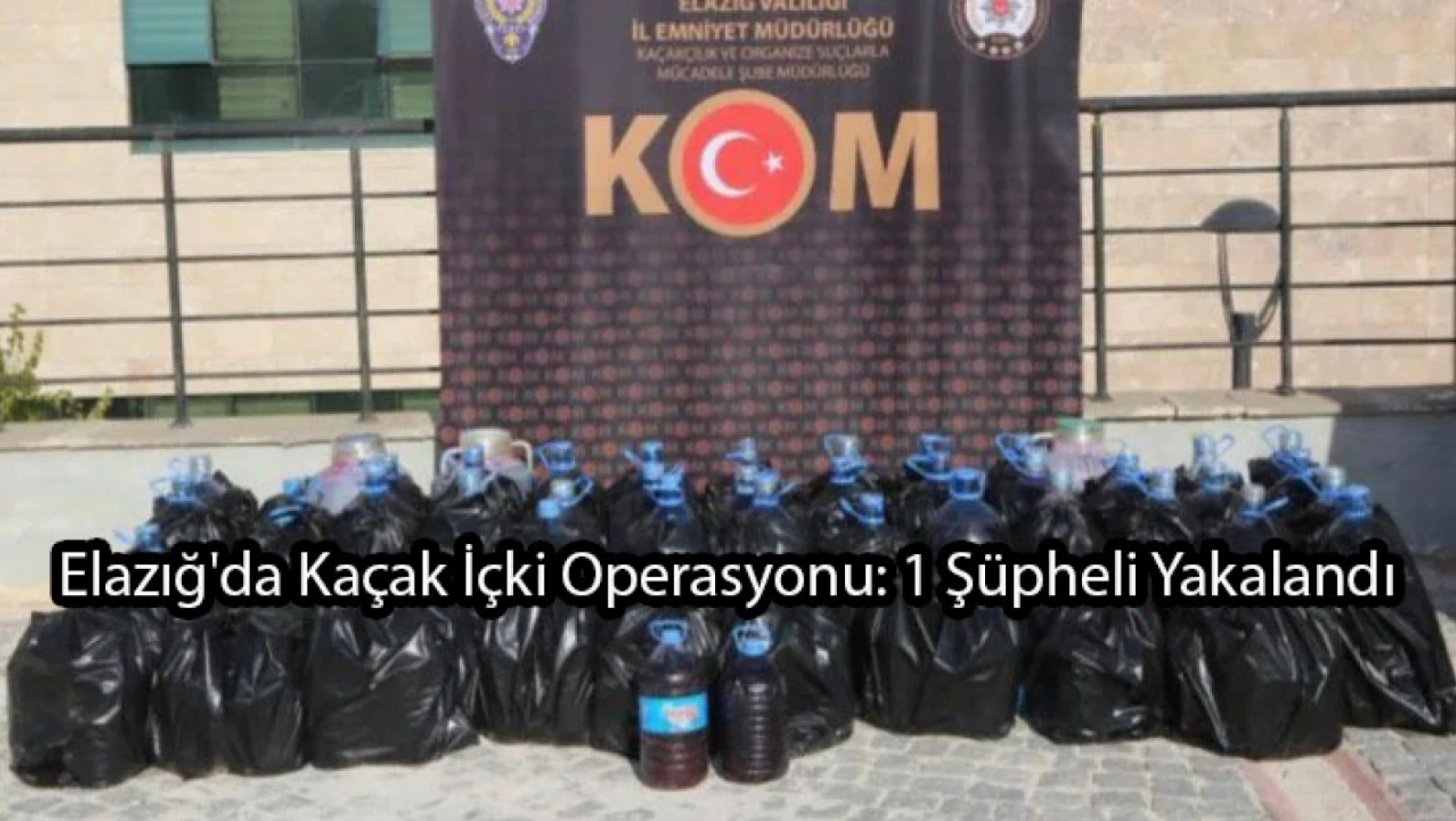 Elazığ'da Kaçak İçki Operasyonu: 1 Şüpheli Yakalandı