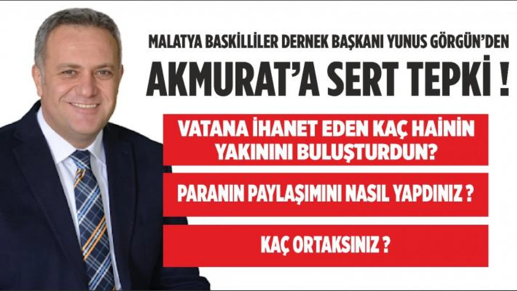 GÖRGÜN'DEN  AKMURAT'A SERT TEPKİ!