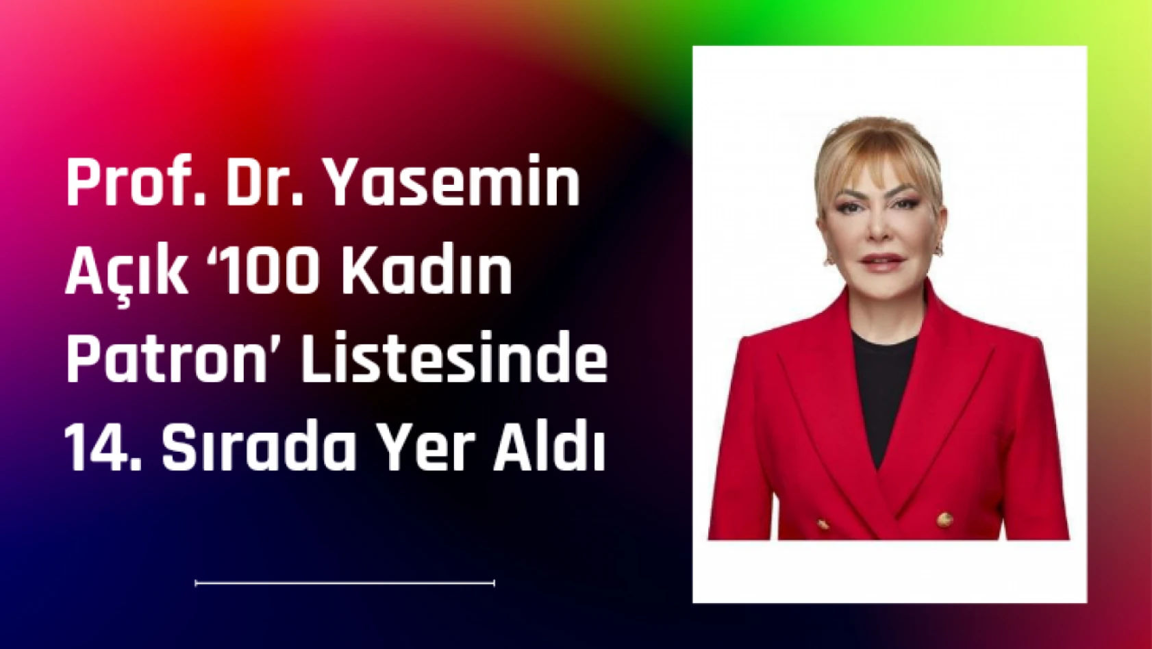 Prof. Dr. Yasemin Açık '100 Kadın Patron' Listesinde 14. Sırada Yer Aldı