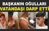 Başkanın Oğulları Vatandaşı Darp Etti