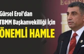 Gürsel Erol'dan TBMM Başkanvekilliği İçin Önemli Hamle