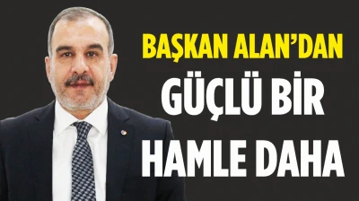Başkan Alan'dan Güçlü Bir Hamle Daha