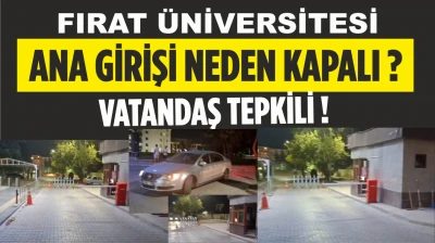 Fırat Üniversitesi Ana Girişi Neden Kapalı? Vatandaş Tepkili!
