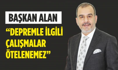 Başkan Alan, Depremle İlgili Çalışmalar Ötelenemez