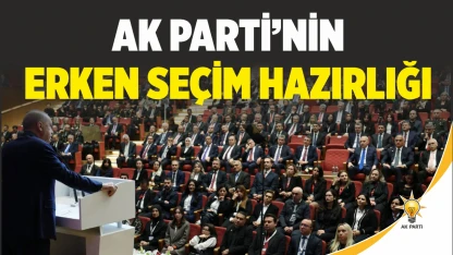Ak Parti'nin Erken Seçim Hazırlığı