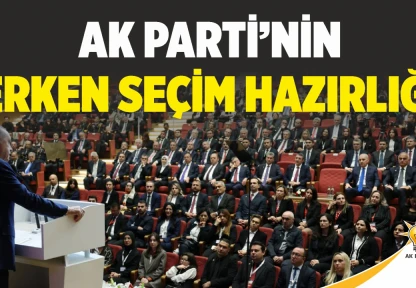 Ak Parti'nin Erken Seçim Hazırlığı