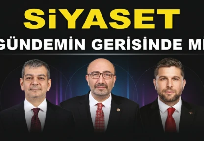 Siyaset, Gündemin Gerisinde mi?