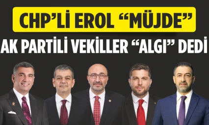 Chp'li Erol 'Müjde', Ak Partili Vekiller 'Algı' Dedi.