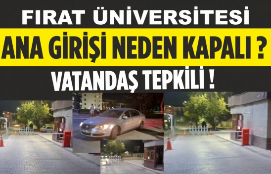 Fırat Üniversitesi Ana Girişi Neden Kapalı? Vatandaş Tepkili!