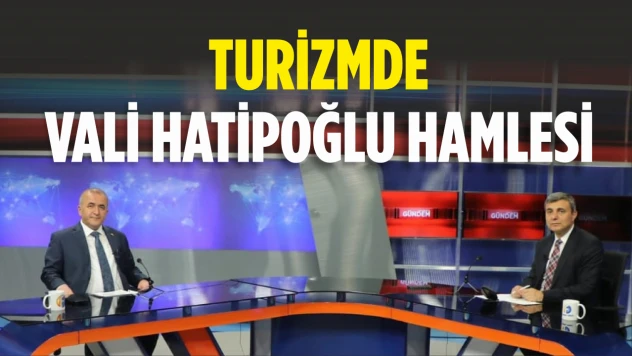 Turizmde Vali Hatipoğlu Hamlesi