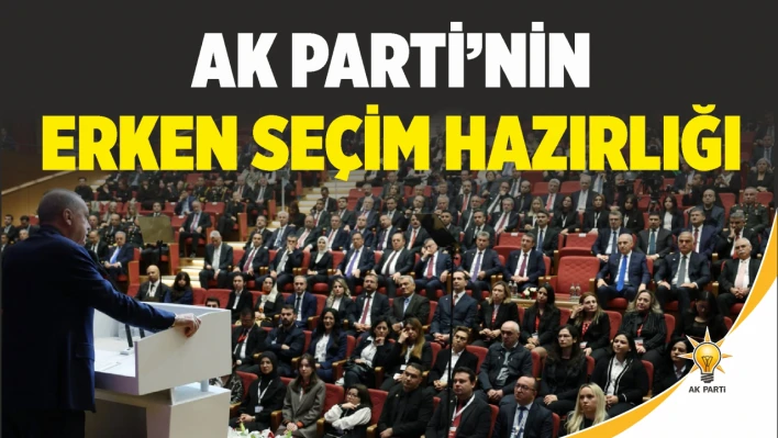 Ak Parti'nin Erken Seçim Hazırlığı