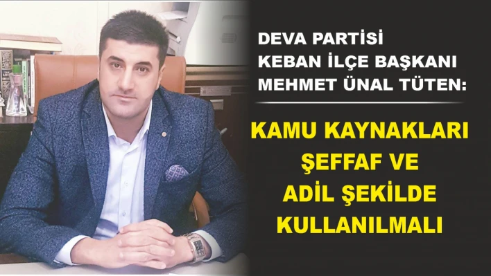 Deva partisi Keban ilçe başkanı Mehmet Ünal Tüten, 'Kamu kaynakları şeffaf ve adil şekilde kullanılmalı'