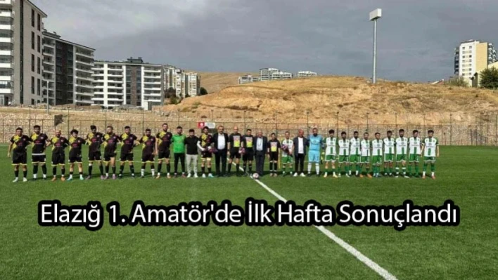 Elazığ 1. Amatör'de İlk Hafta Sonuçlandı