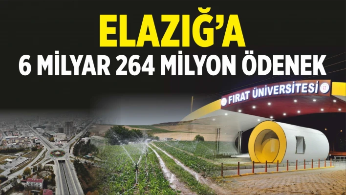 Elazığ'a 6 Milyar 264 Milyon Ödenek