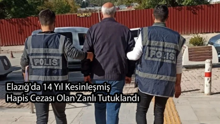 Elazığ'da 14 Yıl Kesinleşmiş Hapis Cezası Olan Zanlı Tutuklandı