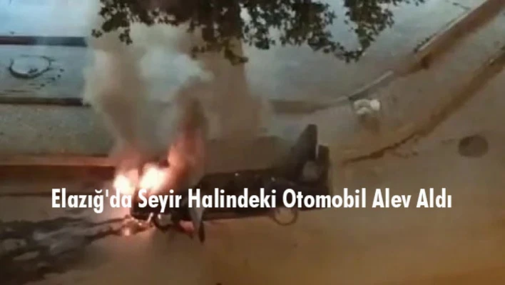 Elazığ'da Seyir Halindeki Otomobil Alev Aldı