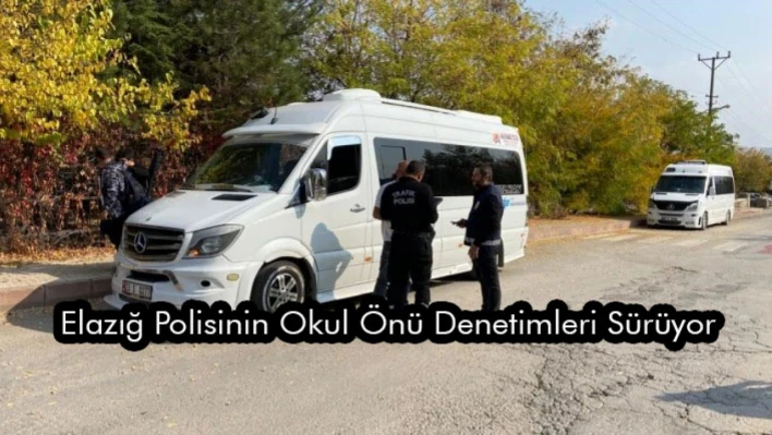 Elazığ Polisinin Okul Önü Denetimleri Sürüyor