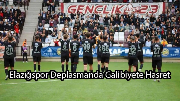 Elazığspor Deplasmanda Galibiyete Hasret