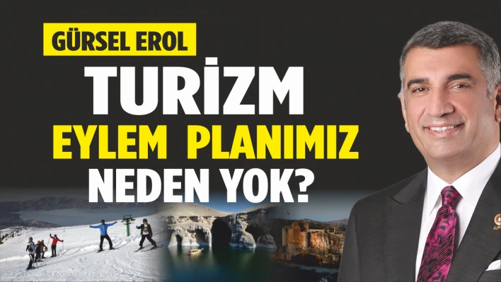 Erol, Turizm Eylem Planımız Neden Yok?