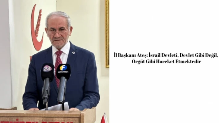 İl Başkanı Ateş: İsrail Devleti, Devlet Gibi Değil, Örgüt Gibi Hareket Etmektedir