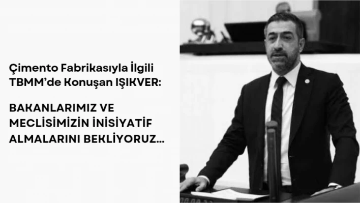 IŞIKVER: Bakanlarımız ve Meclisimizin İnisiyatif Almalarını Bekliyoruz