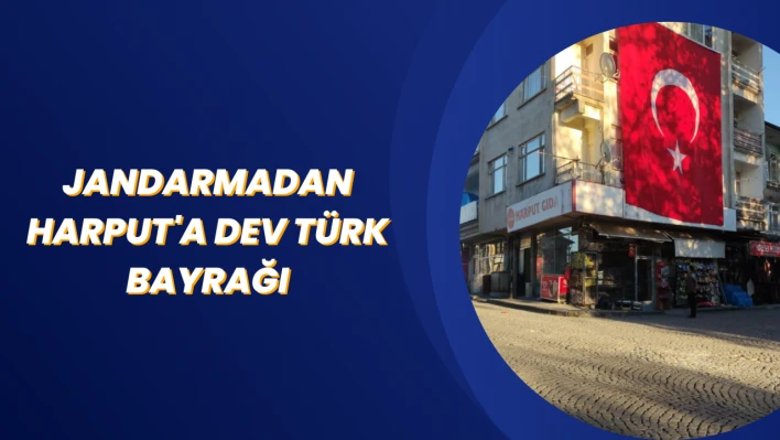 Jandarmadan Harput'a Dev Türk Bayrağı