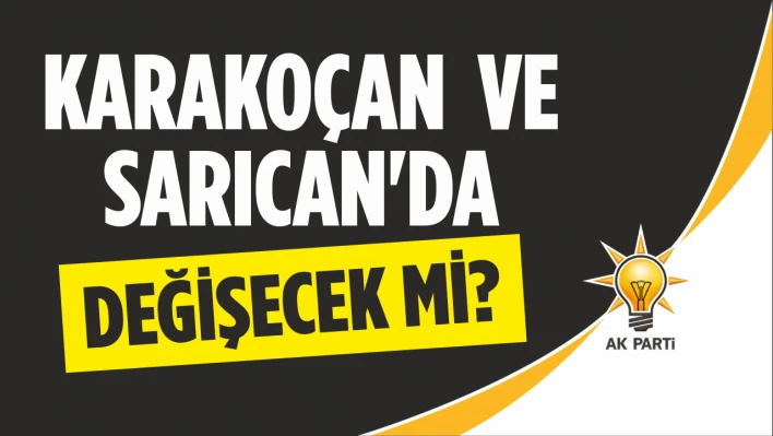 Karakoçan  ve Sarıcan'da Değişecek Mi?