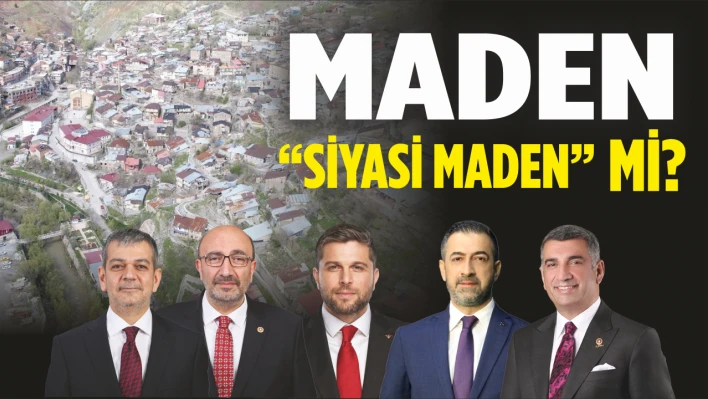 Maden, 'Siyasi Maden' mi?