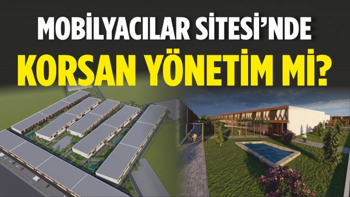 Mobilyacılar Sitesi'nde Korsan Yönetim Mi?