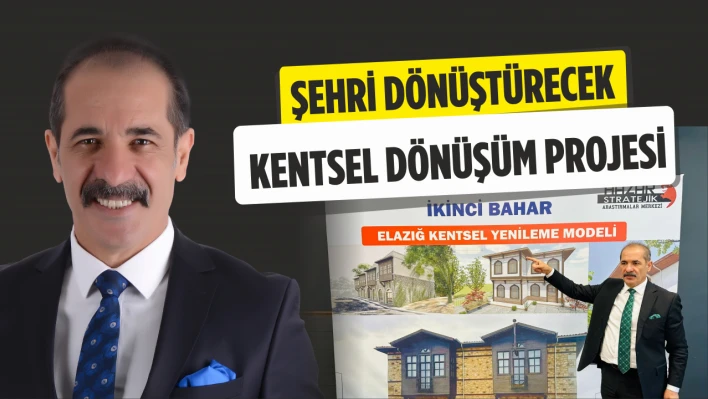 Şehri Dönüştürecek Kentsel Dönüşüm Projesi