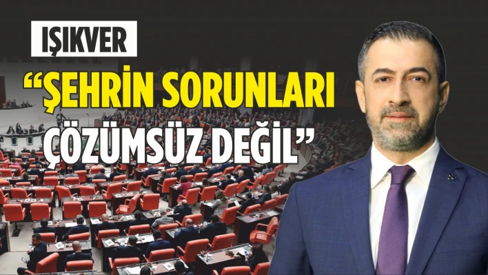 'Şehrin sorunları çözümsüz değil'