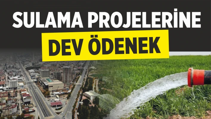 Sulama Projelerine Dev Ödenek