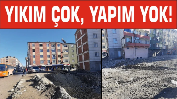 Yıkım Çok, Yapım Yok