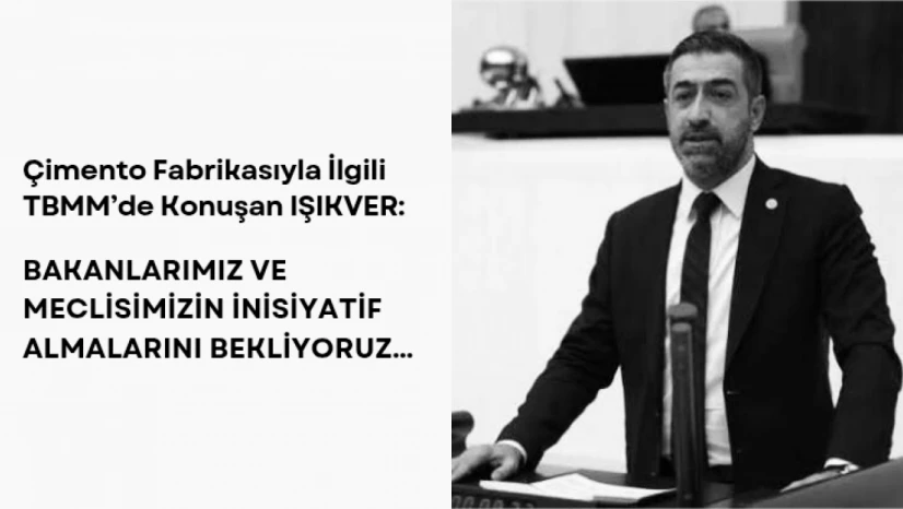 IŞIKVER: Bakanlarımız ve Meclisimizin İnisiyatif Almalarını Bekliyoruz