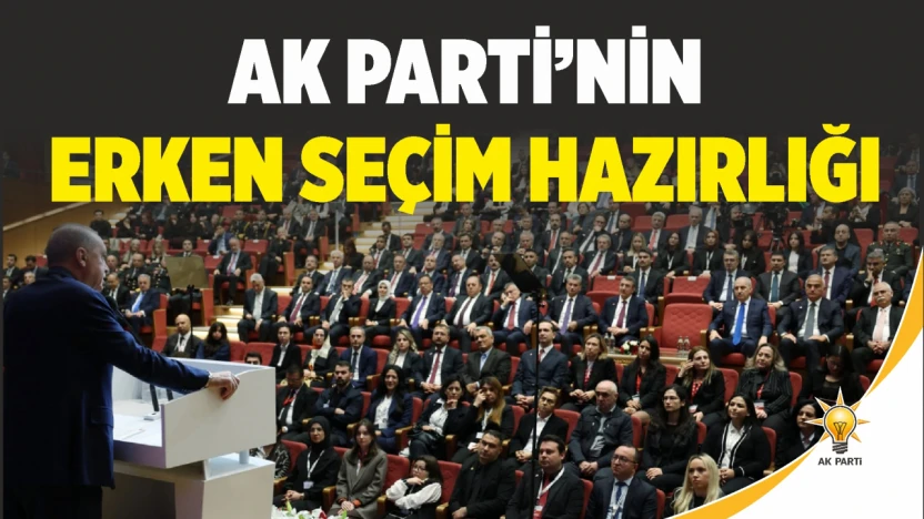 Ak Parti'nin Erken Seçim Hazırlığı