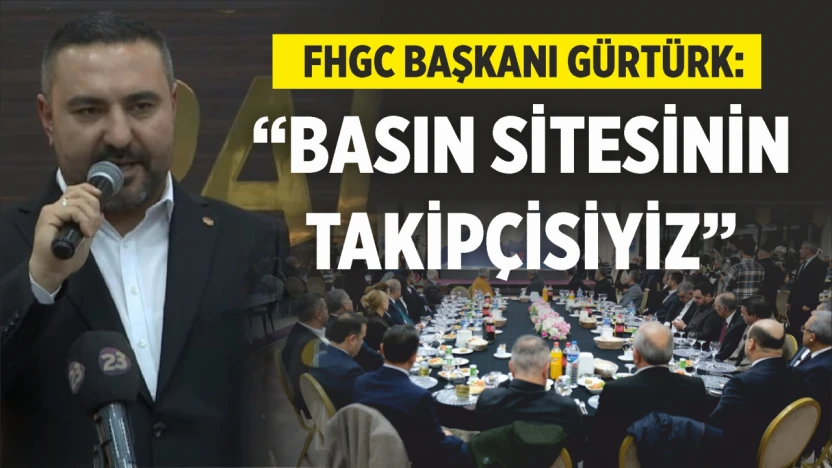 Fhgc Başkanı Gürtürk, 'Basın Sitesinin Takipçisiyiz'