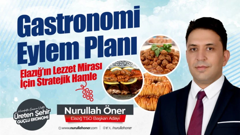 Nurullah Öner: 'Elazığ'ın Gastronomi Potansiyelini Ulusal Markaya Dönüştüreceğiz'
