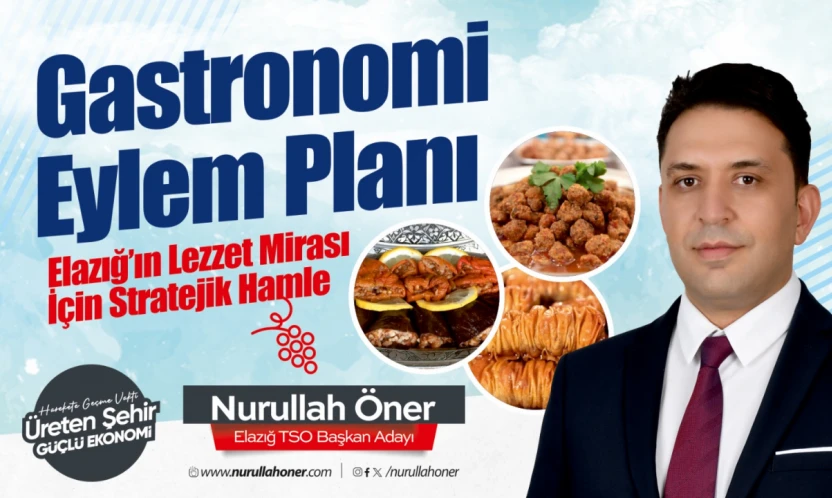 Nurullah Öner: 'Elazığ'ın Gastronomi Potansiyelini Ulusal Markaya Dönüştüreceğiz'